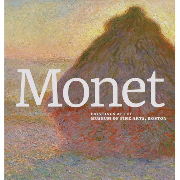 Pre-Owned Monet: Paintings at the Museum of Fine Arts, Boston (Hardcover) 0878468730 9780878468737