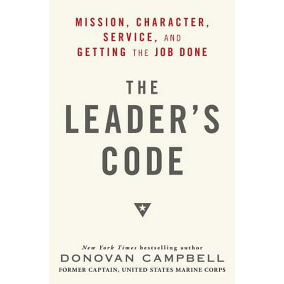 Pre-Owned The Leader's Code: Mission, Character, Service, and Getting the Job Done (Hardcover 9780812992939) by Donovan Campbell