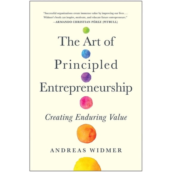 The Art of Principled Entrepreneurship: Creating Enduring Value, (Hardcover)