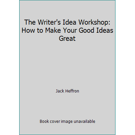 The Writer's Idea Workshop: How to Make Your Good Ideas Great [Paperback - Used]