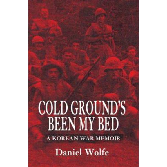 Pre-Owned Cold Ground's Been My Bed: A Korean War Memoir (Paperback) 0595341357 9780595341351