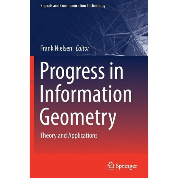 Signals and Communication Technology Progress in Information Geometry: Theory and Applications, (Paperback)