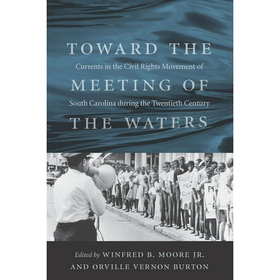 Toward the Meeting of the Waters: Currents in the Civil Rights Movement of South Carolina During the Twentieth Century, (Paperback)