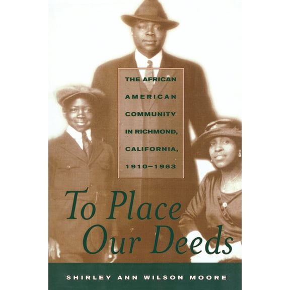 To Place Our Deeds: The African American Community in Richmond, California,1910-1963, (Paperback)