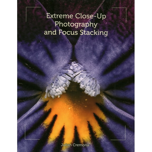 Extreme Close-Up Photography and Focus Stacking (Paperback)