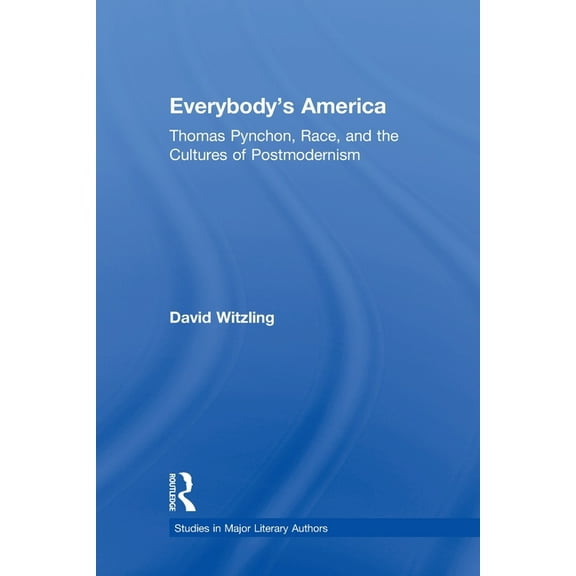 Studies in Major Literary Authors Everybody's America: Thomas Pynchon, Race, and the Cultures of Postmodernism, (Paperback)