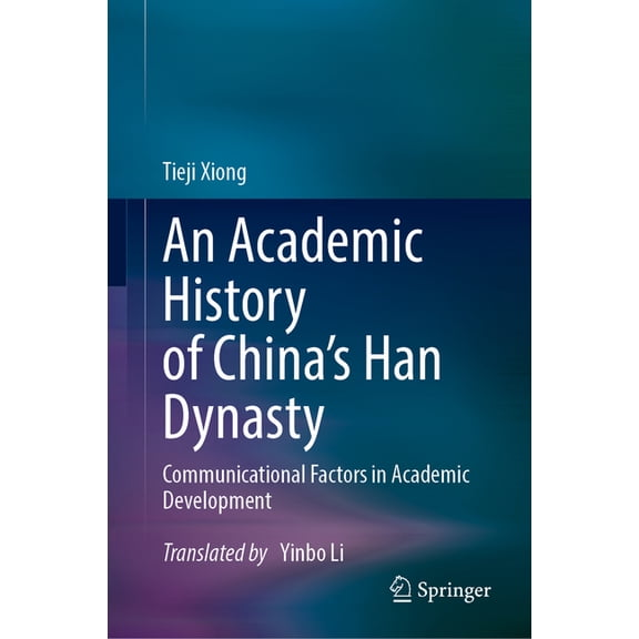 An Academic History of China's Han Dynasty: Volume I Communicational Factors in Academic Development, (Hardcover)