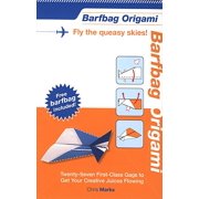 Barfbag Origami: Twenty-Seven First-Class Gags to Get Your Creative Juices Flowing; Fly the Queasy Skies! [With Barfbag]