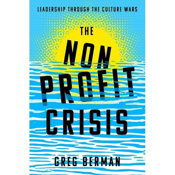 The Nonprofit Crisis: Leadership Through the Culture Wars, (Paperback)