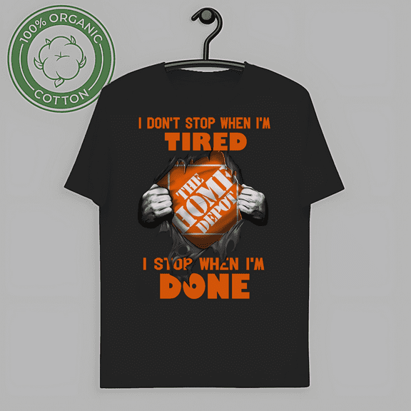 Classic I Don't Stop When I'm Tired I Stop When I'm Done Home Depot Unisex Black T-Shirt-TH66657