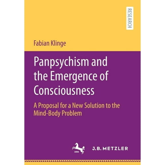 Panpsychism and the Emergence of Consciousness: A Proposal for a New Solution to the Mind-Body Problem, (Paperback)