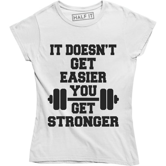 It Doesn't Get Easier You Get Stronger - Motivational Gym Work Out T-Shirt