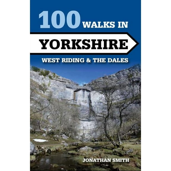 100 Walks: 100 Walks in Yorkshire - West Riding and the Dales : West Riding and the Dales (Paperback)