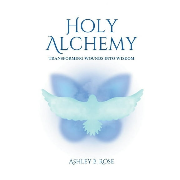 Holy Alchemy: Transforming Wounds into Wisdom, (Paperback)
