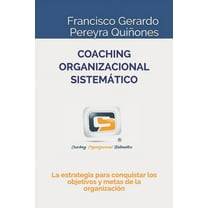 Coaching Organizacional Sistemático: La estrategia para conquistar los objetivos y metas de la organización (Paperback)
