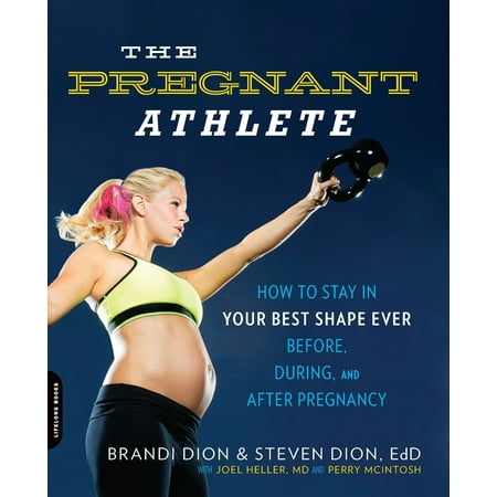 The Pregnant Athlete : How to Stay in Your Best Shape Ever--Before, During, and After (Best Schools For Athletes)
