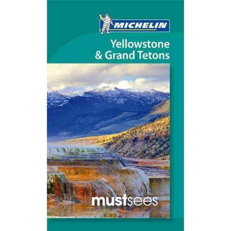 Michelin Must Sees Yellowstone & the Grand Tetons (Best Itinerary For Yellowstone And Grand Teton)