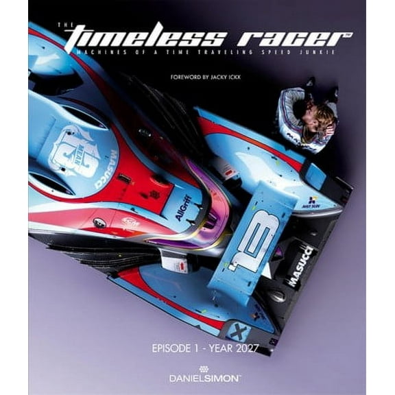 The Timeless Racer: Machines of a Time Traveling Speed Junkie (Hardcover)