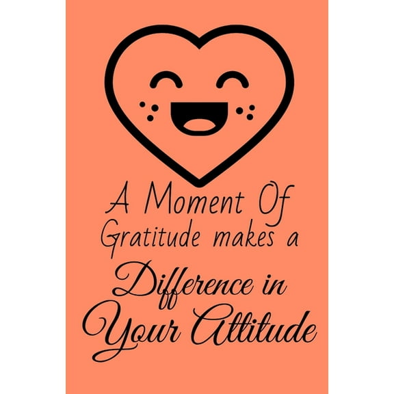 A Moment of Gratitude Makes a Difference in Your Attitude: Start your day with a quick dose of gratitude, (Paperback)