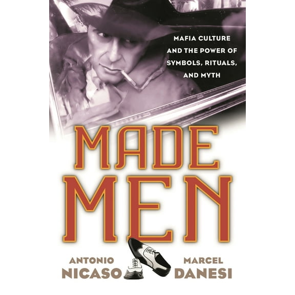 Made Men: Mafia Culture and the Power of Symbols, Rituals, and Myth, (Paperback)