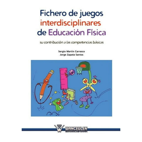 Fichero de juegos interdisciplinares de Educacion Fisica: Su contribucion a las competencias basicas (Paperback)