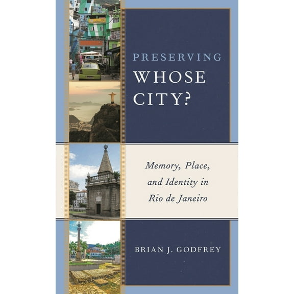 Preserving Whose City?: Memory, Place, and Identity in Rio de Janeiro, (Hardcover)