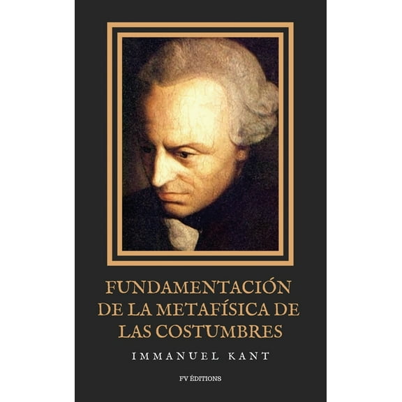 FundamentaciÃ³n de la metafÃ­sica de las costumbres: Letra Grande, (Hardcover)