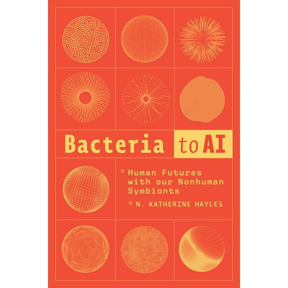 Bacteria to AI: Human Futures with Our Nonhuman Symbionts, (Paperback)