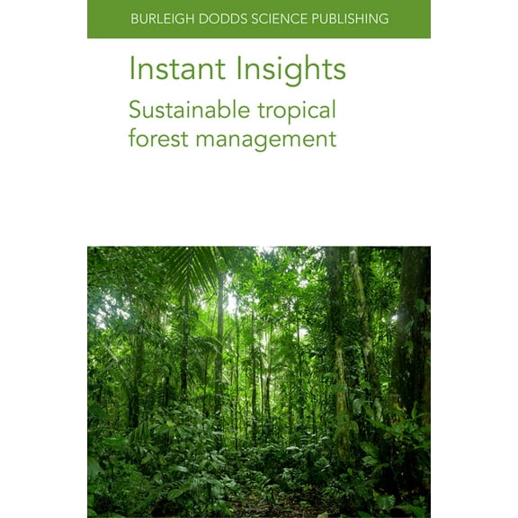 Burleigh Dodds Science: Instant Insights Instant Insights: Sustainable Tropical Forest Management, Book 90, (Paperback)