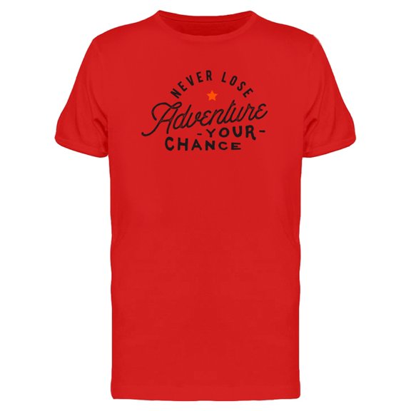 Never Lose Adventure Your Chance Tee Men's -Image by Shutterstock