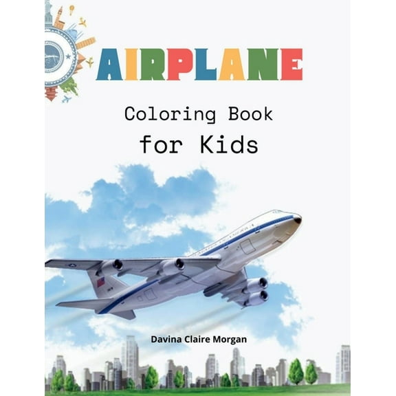Airplane Coloring Book for Kids: Amazing Airplanes Coloring and Activity Book for Children with Ages 4-8 Beautiful Color, (Paperback)