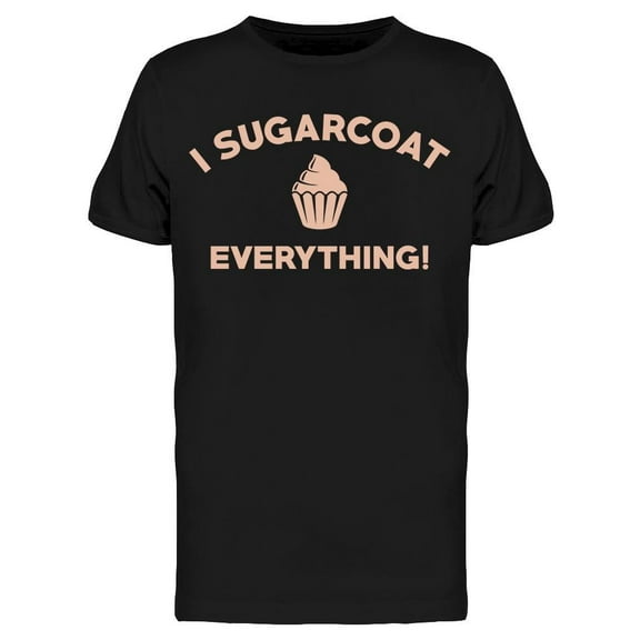 I Sugarcoat Everything Men's T-shirt