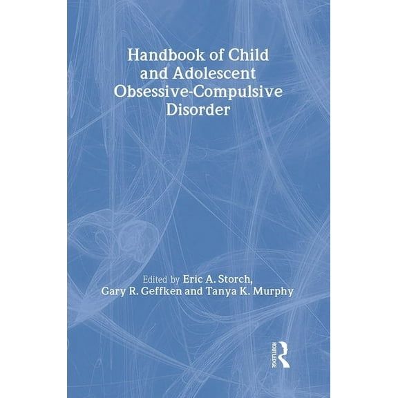 Handbook of Child and Adolescent Obsessive-Compulsive Disorder, (Hardcover)