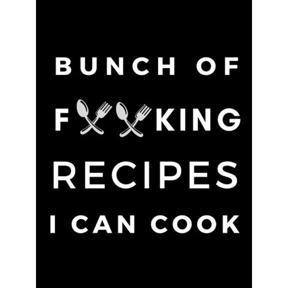 Pre-Owned Bunch of Forking Recipes I Can Cook: Blank Recipe Book; Blank Cookbook; Personalized Recipe Book; Cute Recipe Book; Empty Recipe Book; Customized ... Blank Recipe Cookbook; Swear Paperback