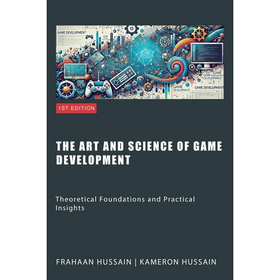 The Art and Science of Game Development: Theoretical Foundations and Practical Insights, (Paperback)