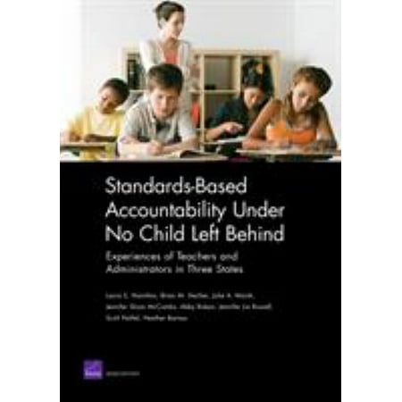 Standards-Based Accountability under No Child Left Behind : Experiences of Teachers and Administrators in Three States, Used [Paperback]