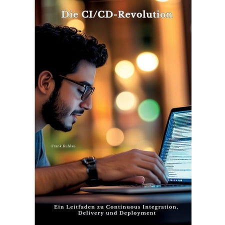 Die CI/CD-Revolution: Ein Leitfaden zu Continuous Integration Delivery und Deployment (Paperback)