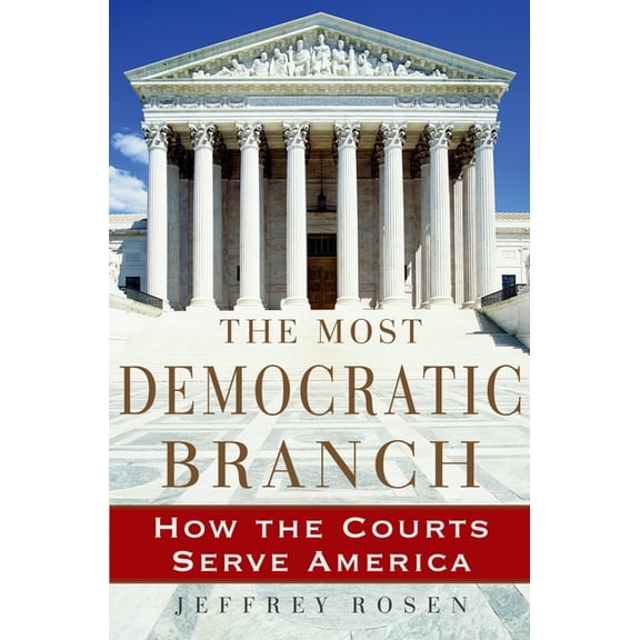 Institutions of American Democracy The Most Democratic Branch: How the Courts Serve America, (Hardcover)