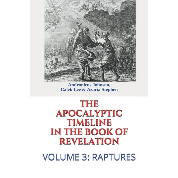Apocalyptic Timeline in the Book of Revelation The Apocalyptic Timeline in the Book of
