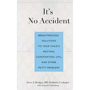 It's No Accident: Breakthrough Solutions to Your Child's Wetting, Constipation, UTIs, and Other Potty Problems, Pre-Owned (Paperback)