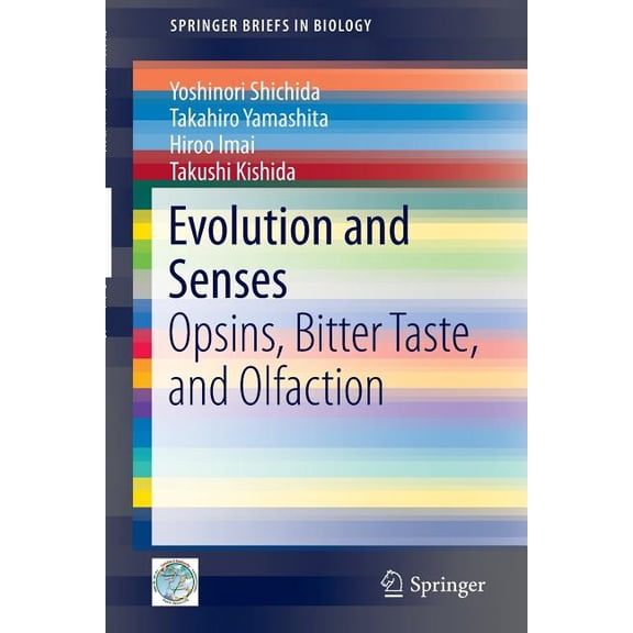 Springerbriefs in Biology Evolution and Senses: Opsins, Bitter Taste, and Olfaction, (Paperback)