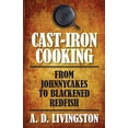 thumbnail image 1 of Cuisson en Fonte: de Johnnycakes à Poisson Rouge Noir (A. D. Livingston Cookbooks, 1 of 1