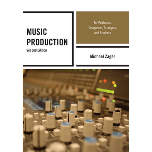 Pre-Owned Music Production: For Producers, Composers, Arrangers, and Students, Second Edition (Paperback) 0810882019 9780810882010