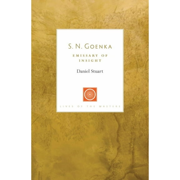 Lives of the Masters S. N. Goenka: Emissary of Insight, (Paperback)