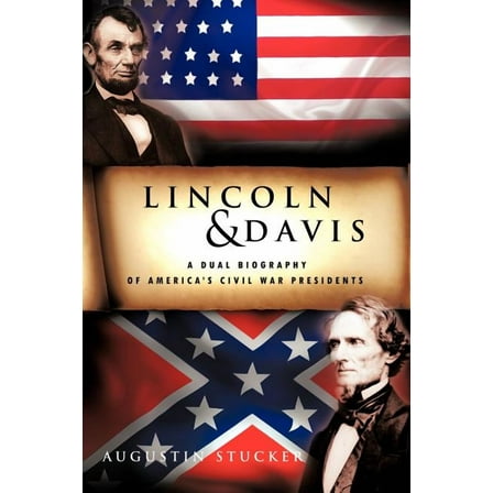 Lincoln & Davis: A Dual Biography of America's Civil War Presidents (Paperback) by Augustin Stucker