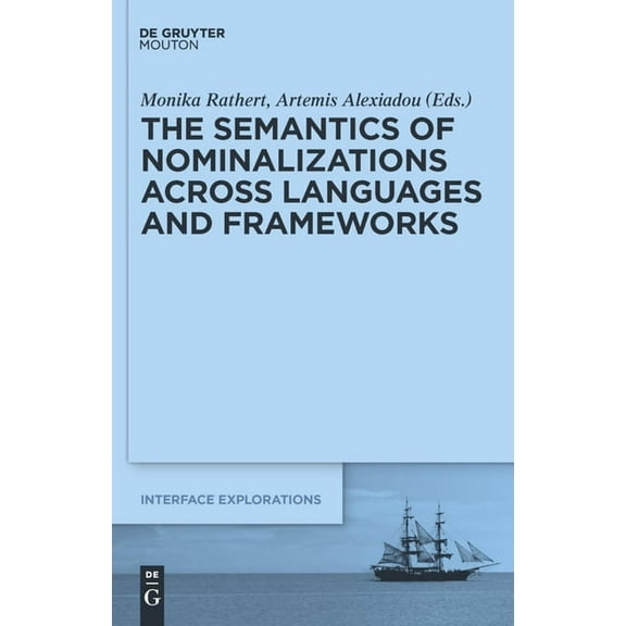 Interface Explorations [Ie] The Semantics of Nominalizations Across Languages and Frameworks, Book 22, (Hardcover)