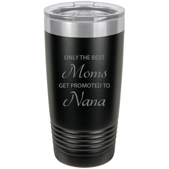 Only the Best Moms Get Promoted to Nana Stainless Steel Engraved Insulated Tumbler 20 Oz Travel Coffee Mug, Black