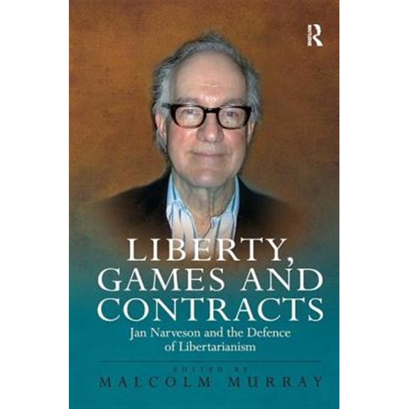 Pre-Owned Liberty, Games and Contracts: Jan Narveson and the Defence of Libertarianism, (Hardcover)