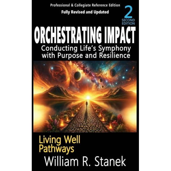Living Well Pathways Orchestrating Impact: Conducting Life's Symphony with Purpose and Resilience: Not your typical self-help book-this is yo, (Hardcover)