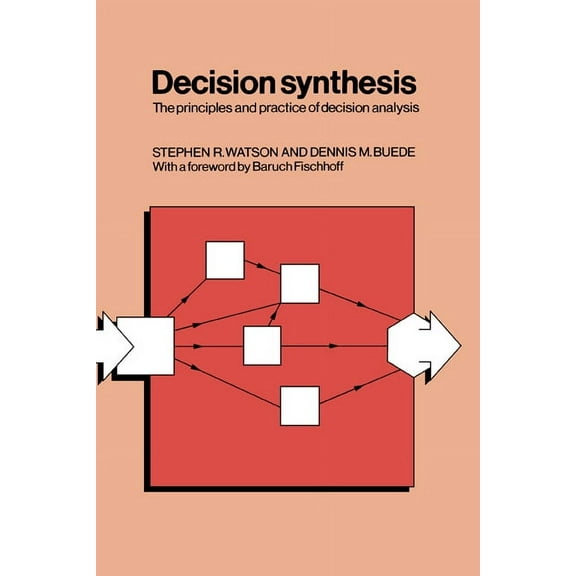 Decision Synthesis: The Principles and Practice of Decision Analysis, (Paperback)